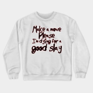 I'm Dying For a Good Slay (black text) Crewneck Sweatshirt